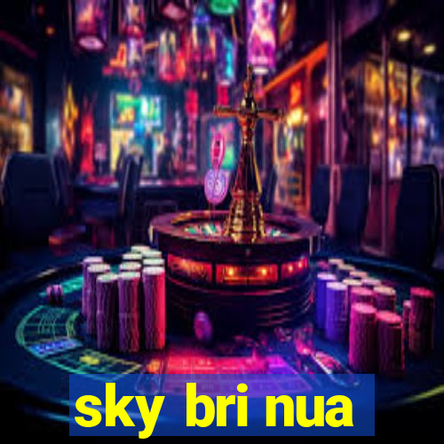 sky bri nua